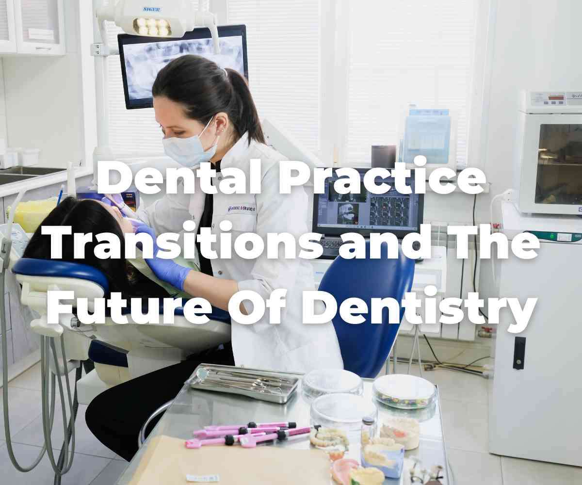 dental-practice-transitions-and-the-future-of-dentistry