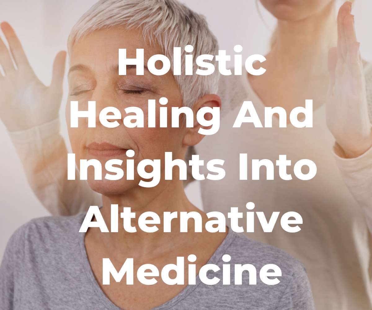 holistic-healing-and-insights-into-alternative-medicine