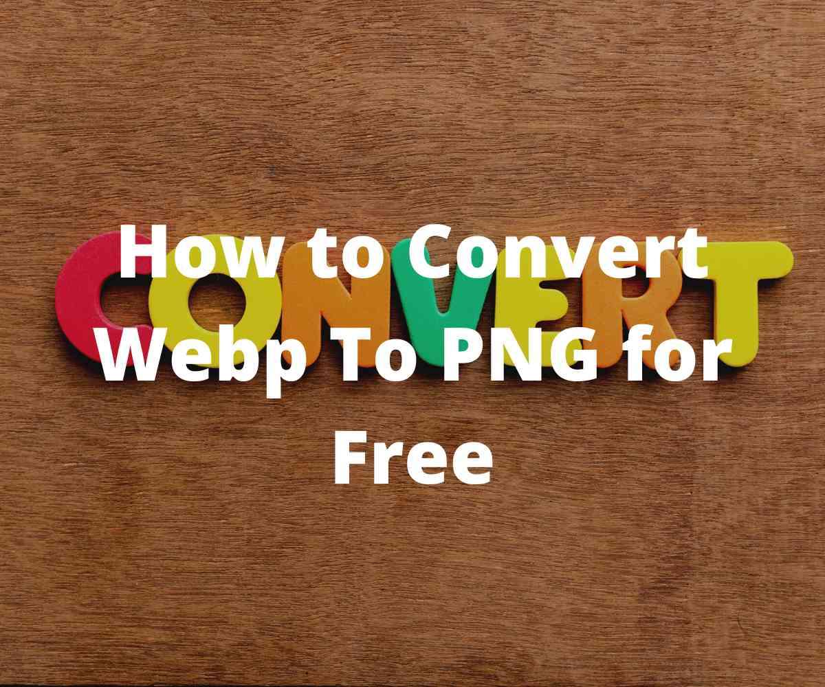 how-to-convert-webp-to-png-for-free