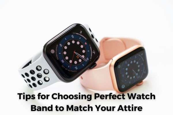 tips-for-choosing-perfect-watch-band-to-match-your-attire