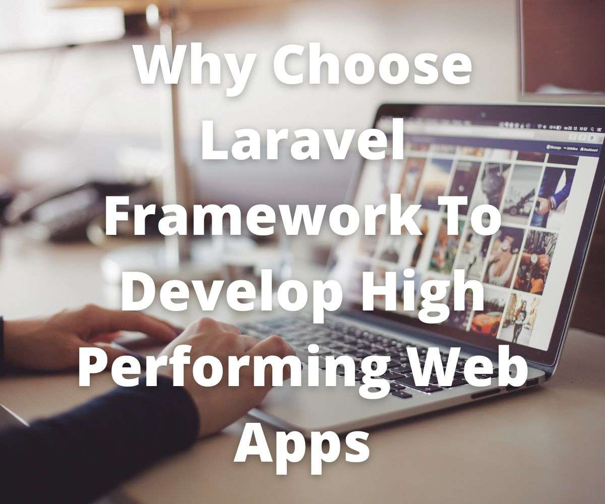 why-choose-laravel-framework-to-develop-high-performing-web-apps