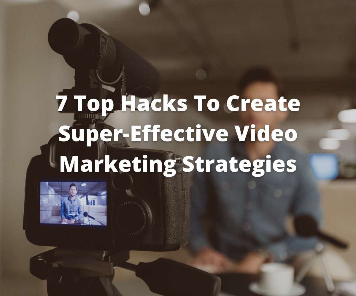 top-hacks-to-create-super-effective-video-marketing-strategies