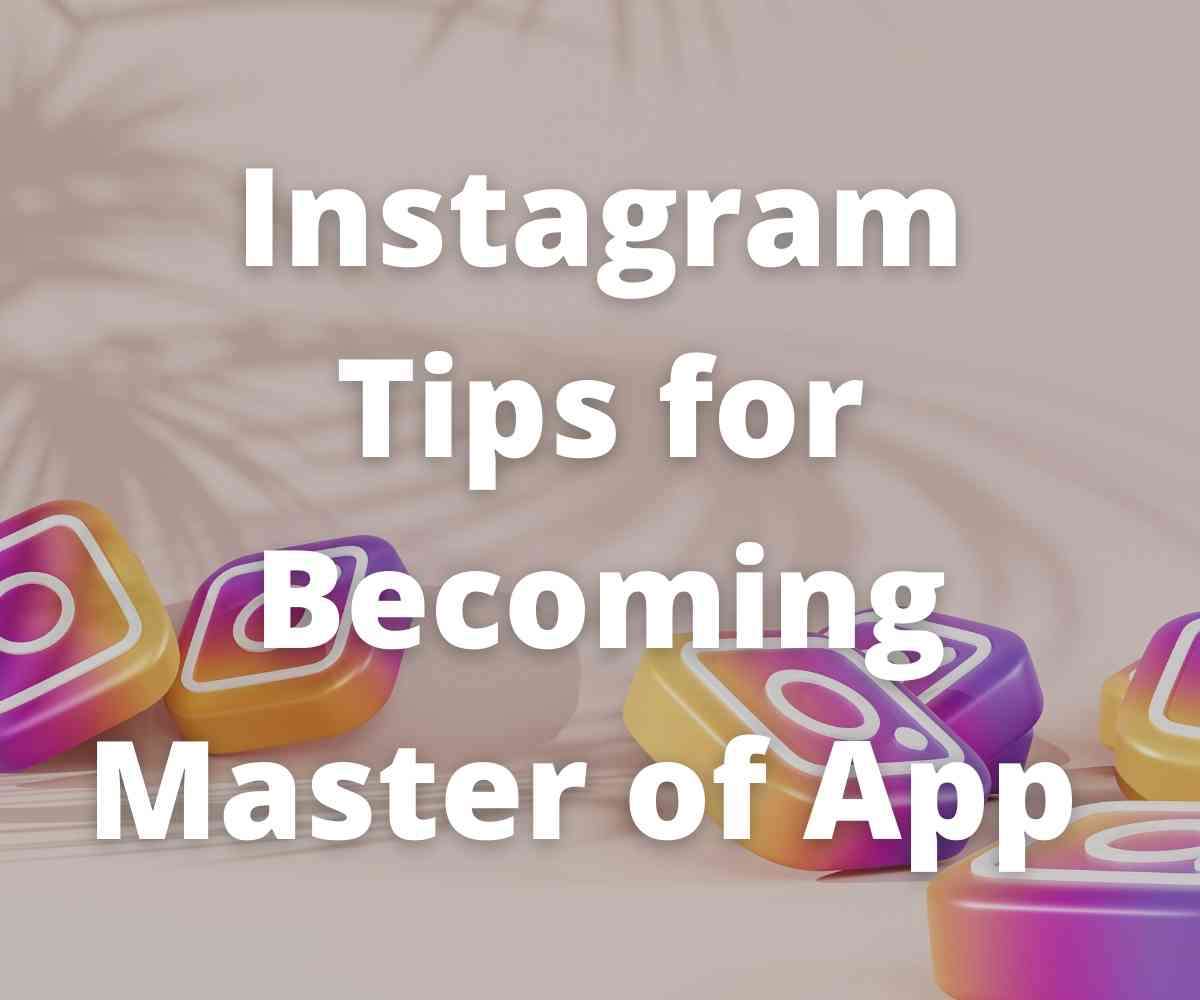instagram-tips-for-becoming-a-master-of-the-app