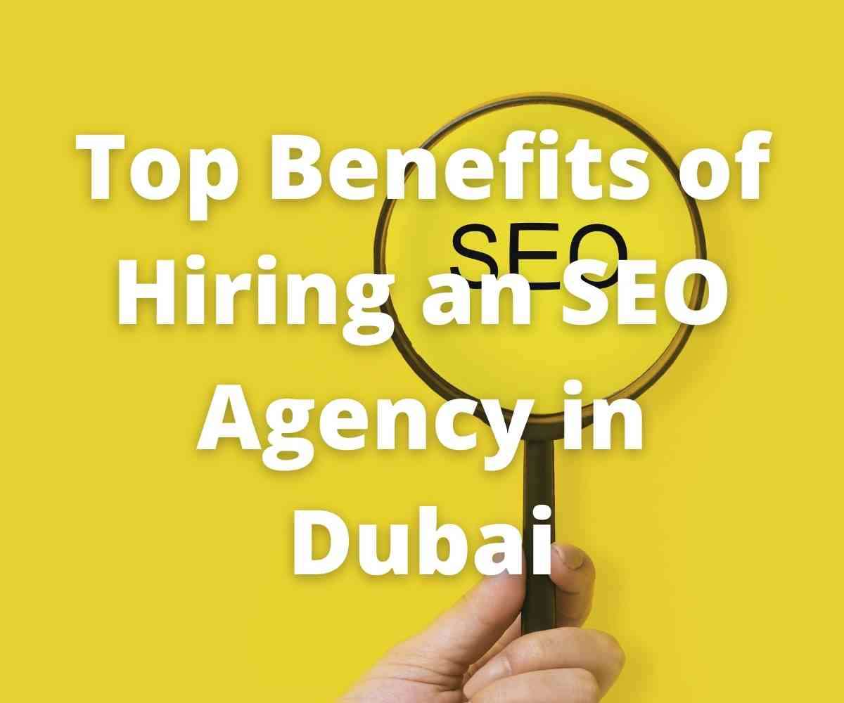 top-benefits-of-hiring-an-seo-agency-in-dubai