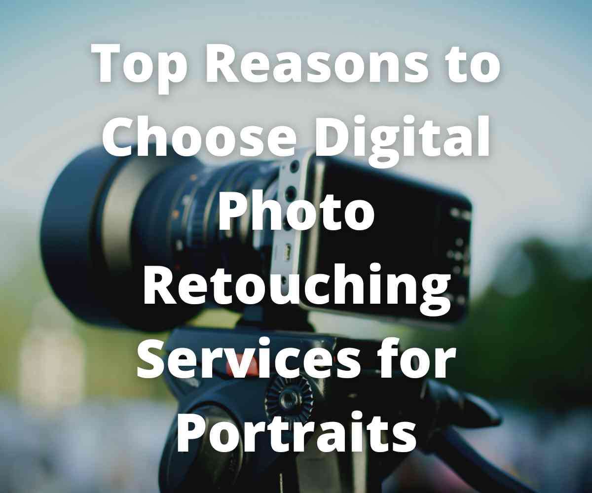 top-reasons-to-choose-digital-photo-retouching-services-for-portraits