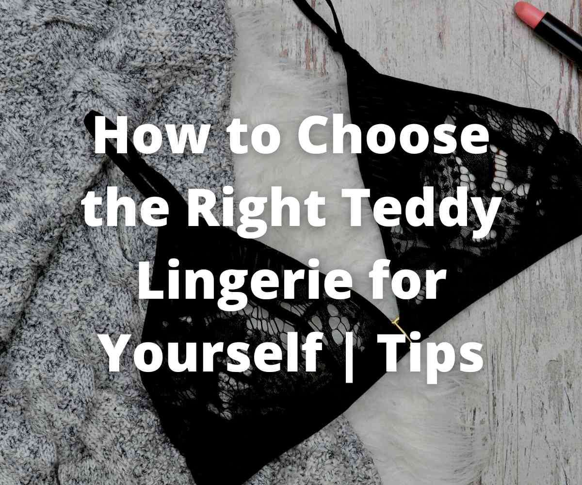 how-to-choose-the-right-teddy-lingerie