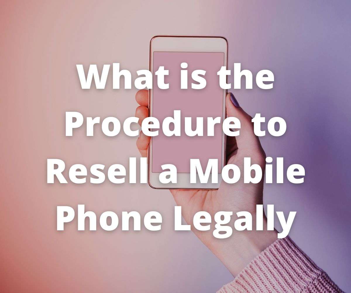 what-is-the-procedure-to-resell-a-mobile-phone-legally