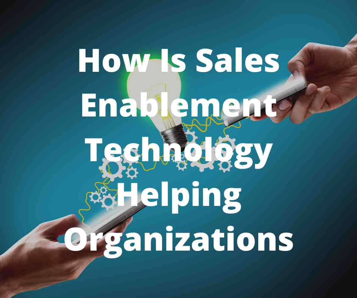 how-is-sales-enablement-technology-helping-organizations