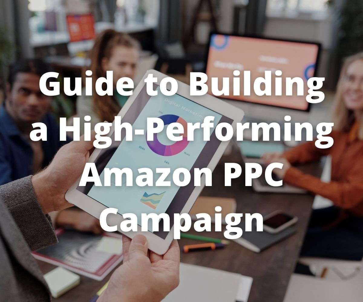 guide-to-building-a-high-performing-amazon-ppc-campaign