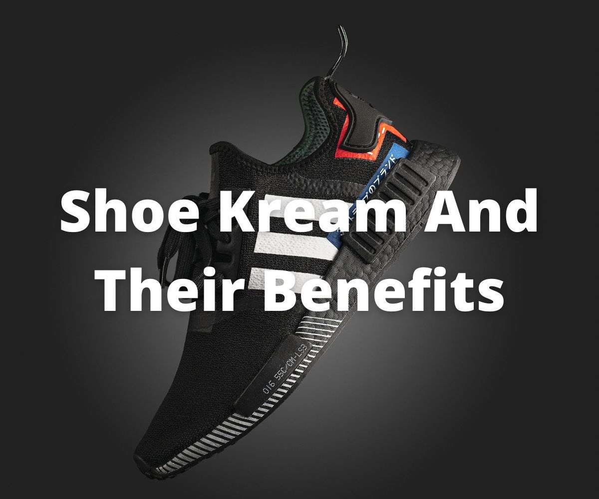 describe-about-shoe-kream-and-their-benefits