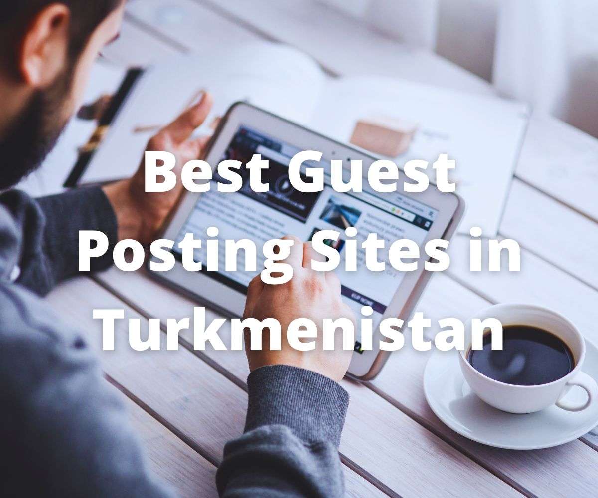 best-guest-posting-sites-in-turkmenistan