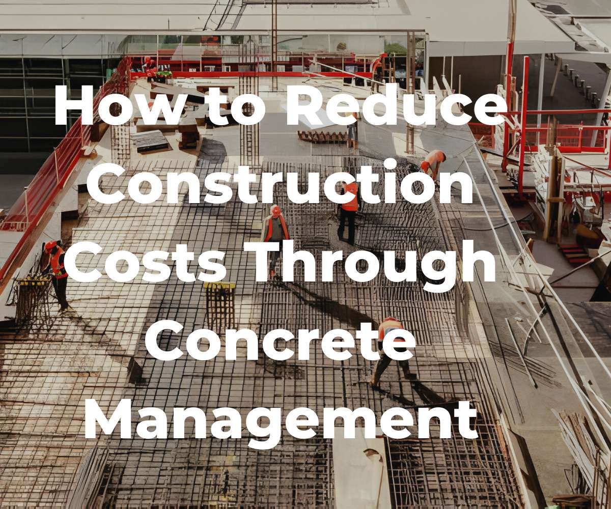 how-to-reduce-construction-costs-through-concrete-management