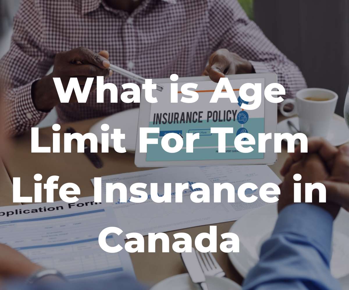 what-is-age-limit-for-term-life-insurance-in-canada