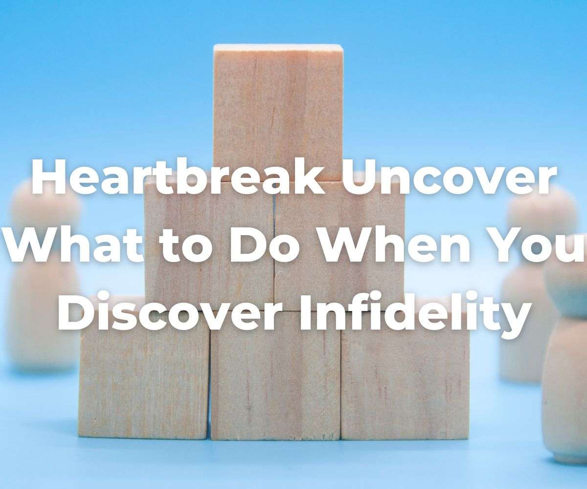 heartbreak-uncover-what-to-do-when-you-discover-infidelity