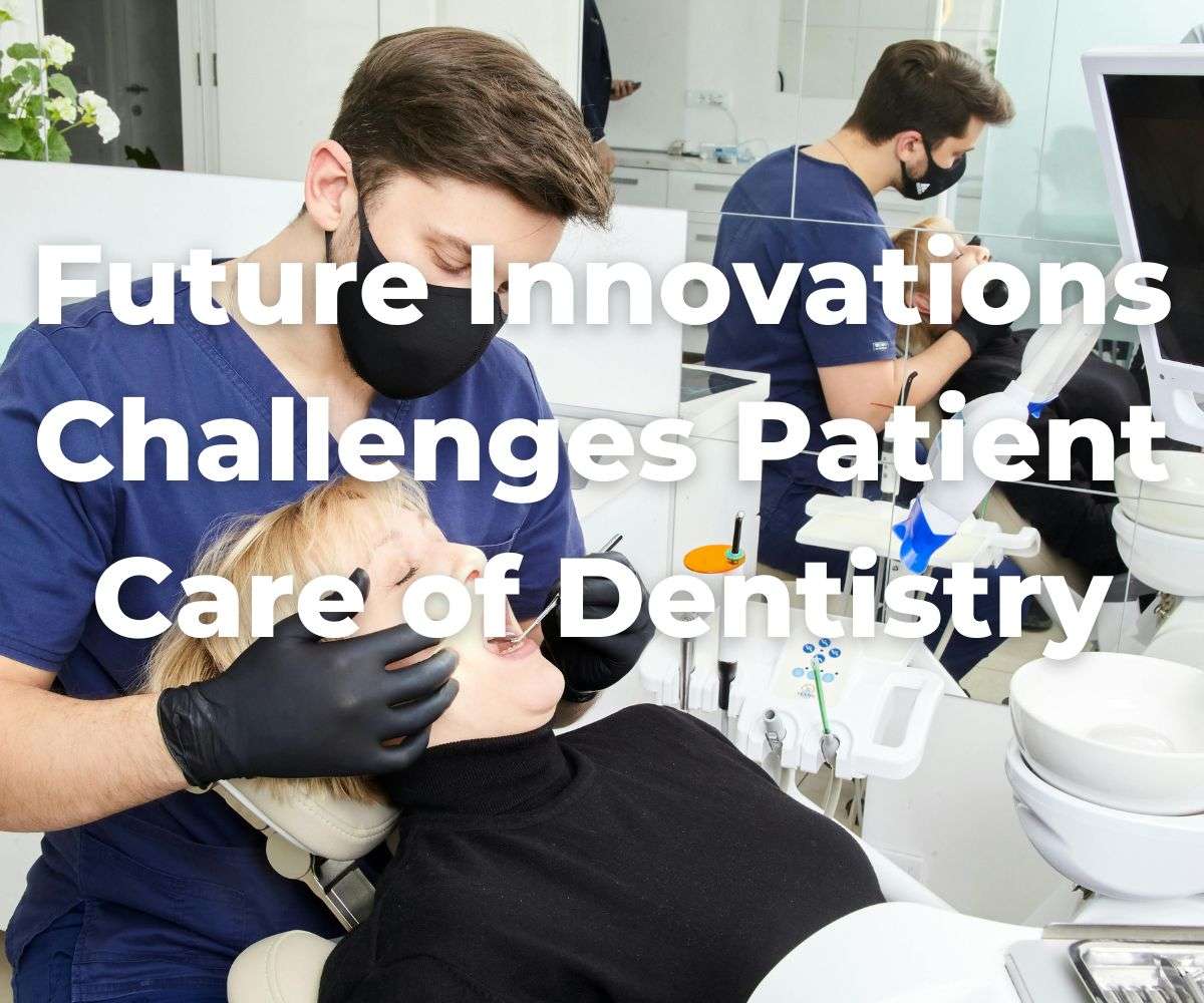 future-innovations-challenges-patient-care-of-dentistry