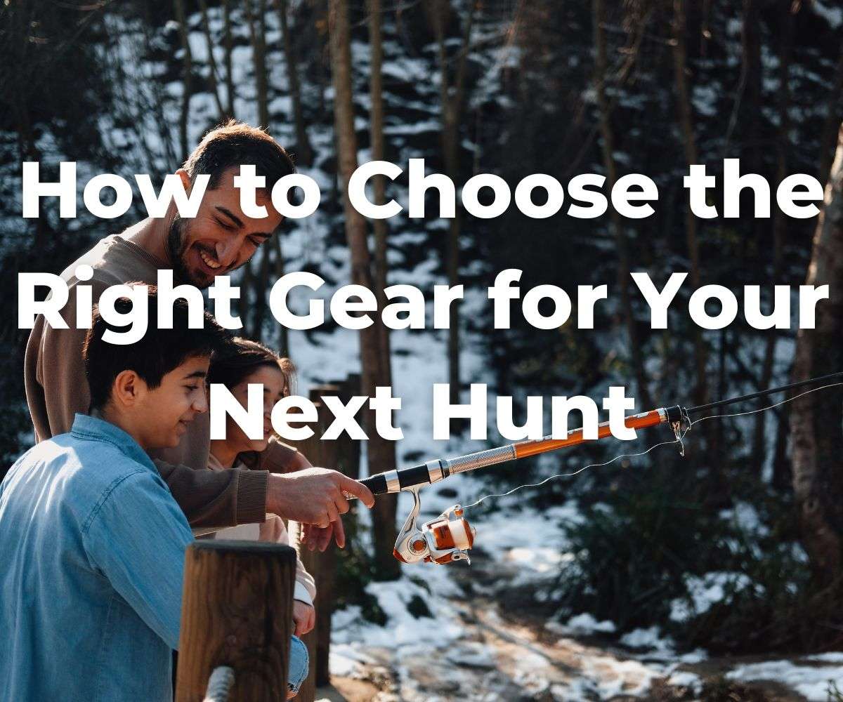 how-to-choose-the-right-gear-for-your-next-hunt