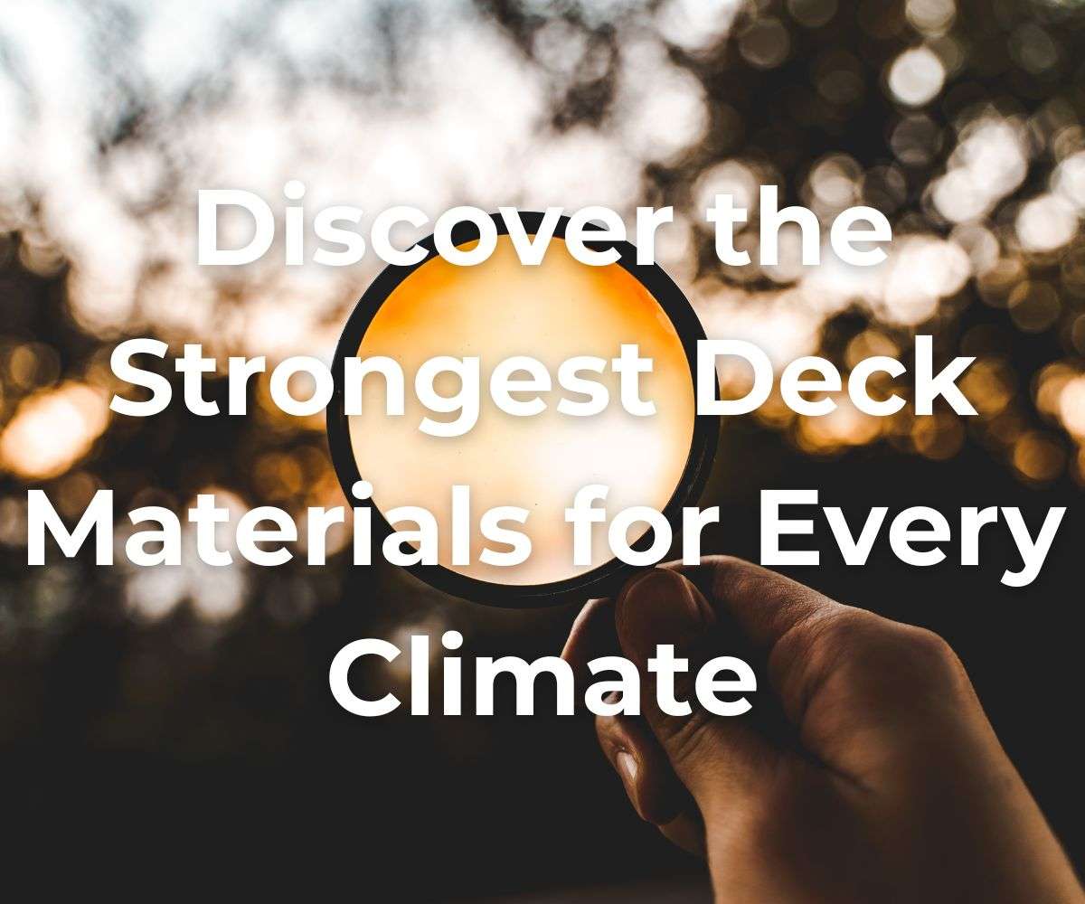 discover-the-strongest-deck-materials-for-every-climate