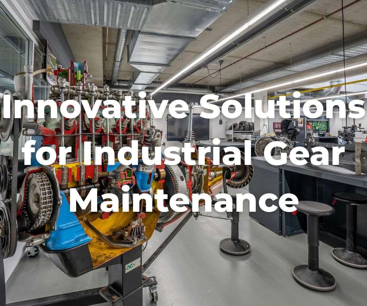 innovative-solutions-for-industrial-gear-maintenance