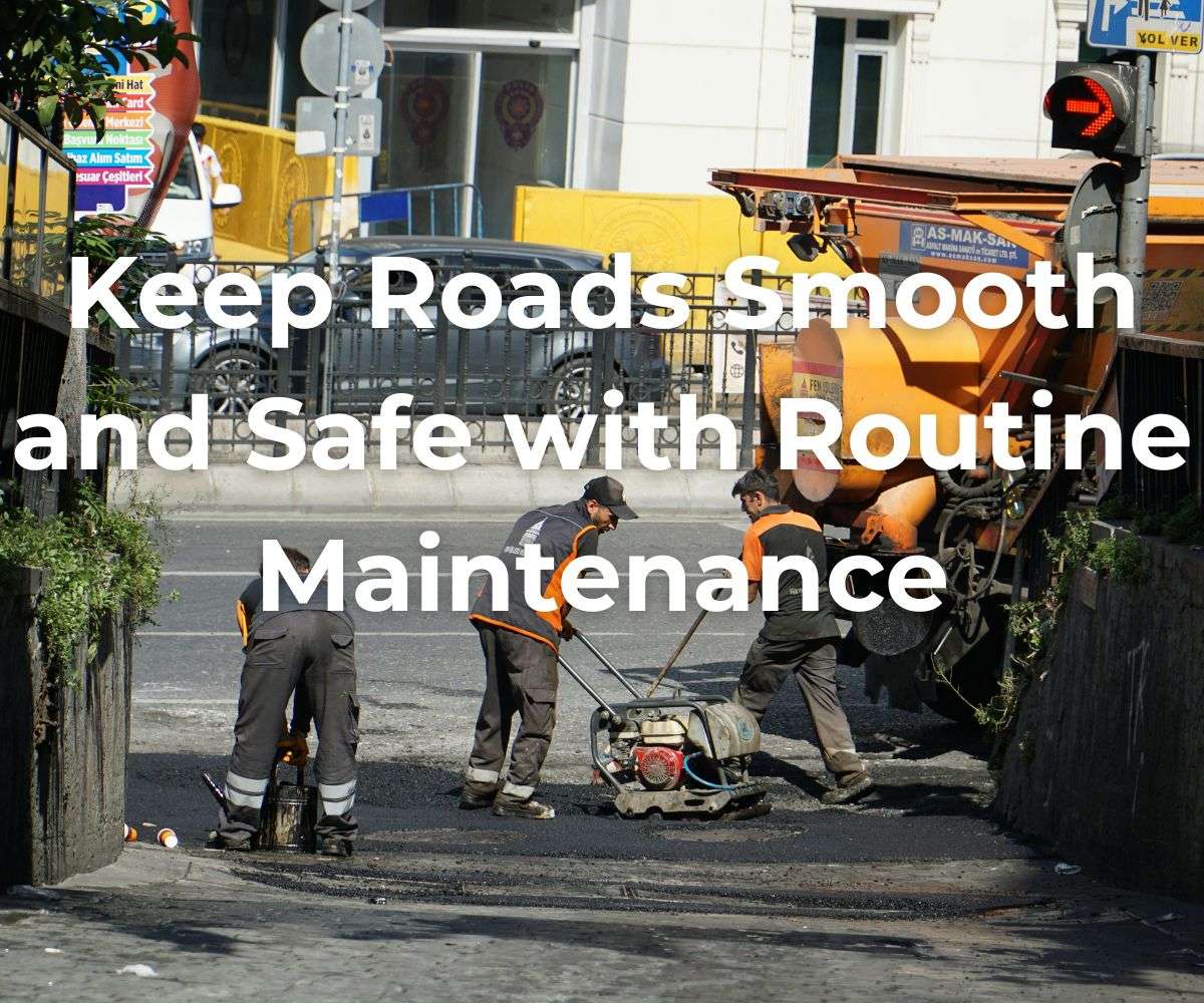 keep-roads-smooth-and-safe-with-routine-maintenance